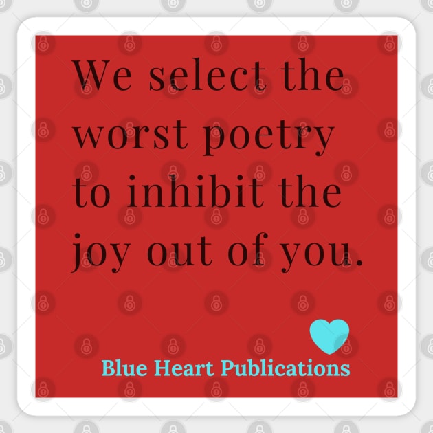 We Select the worst poetry to inhibit the joy out of you. Blue Heart Publications. Funny  Advertisement of Blue Heart Publications Sticker by Blue Heart Design